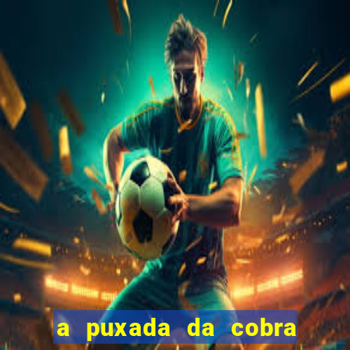 a puxada da cobra no jogo do bicho